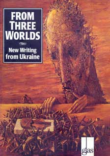 FROM THREE WORLDS. NEW WRITING FROM UKRAINE